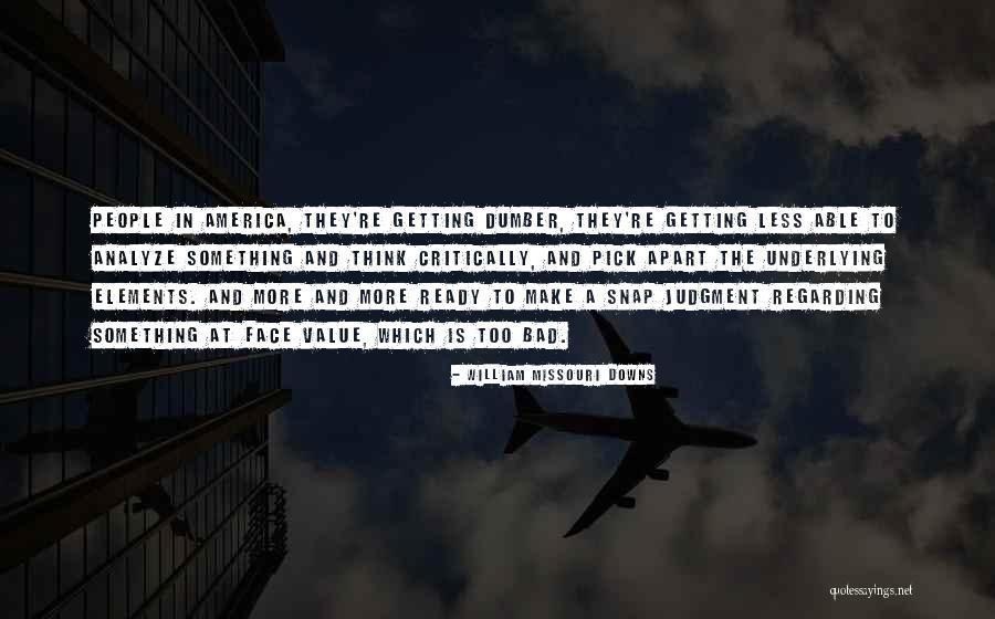 Snap Judgment Quotes By William Missouri Downs Snap Judgment Quotes By William Missouri Downs