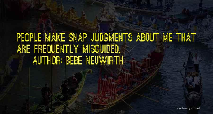 Snap Judgments Quotes By Bebe Neuwirth