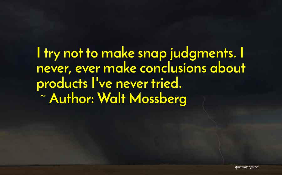 Snap Judgments Quotes By Walt Mossberg