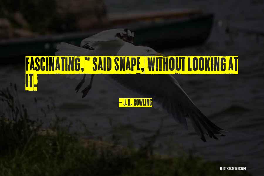 Snape Best Quotes By J.K. Rowling Snape Best Quotes By J.K. Rowling