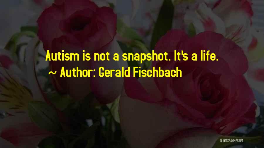 Snapshots Of Life Quotes By Gerald Fischbach