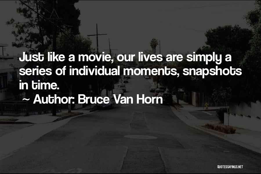 Snapshots Quotes By Bruce Van Horn