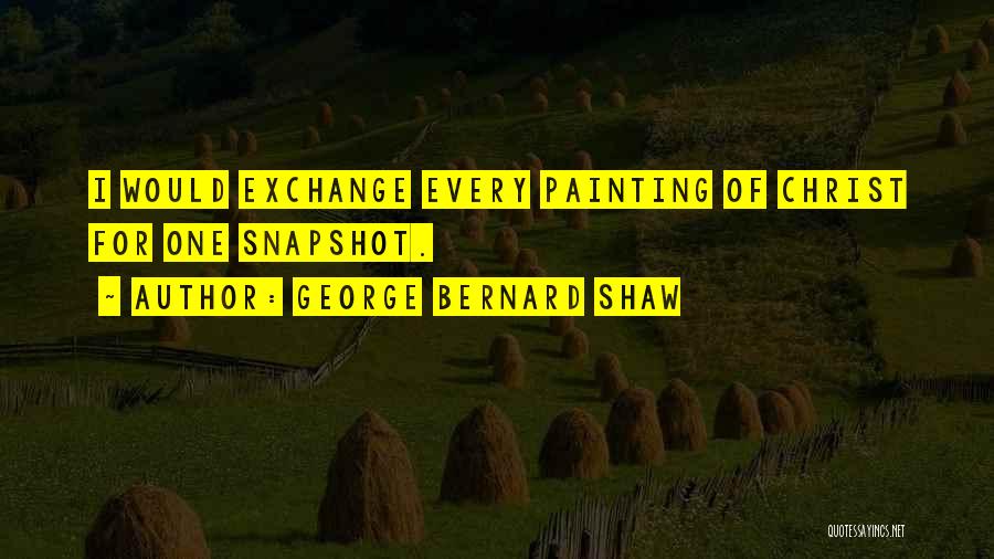 Snapshots Quotes By George Bernard Shaw