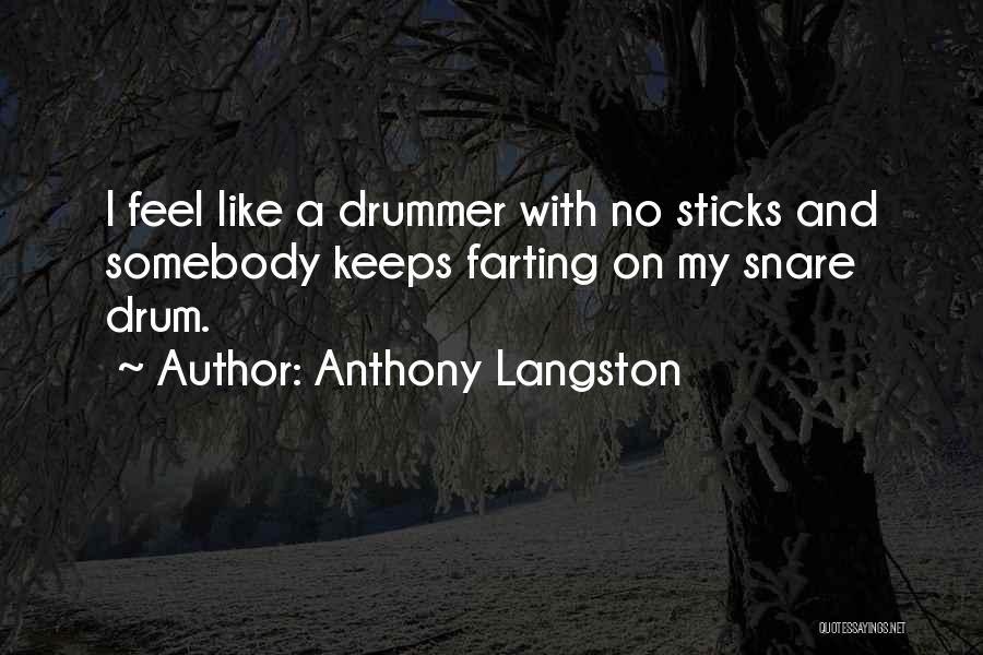 Snare Drummer Quotes By Anthony Langston