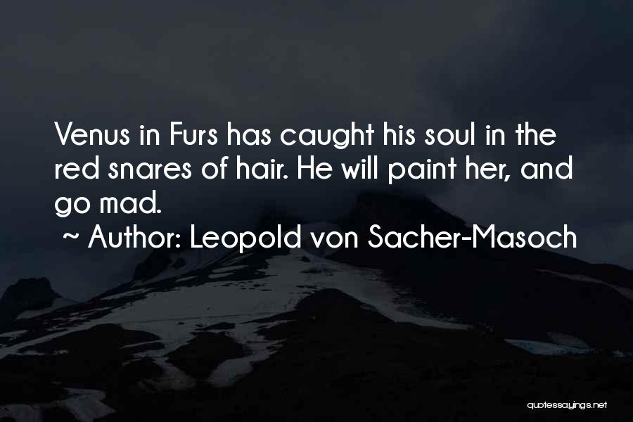 Snares Quotes By Leopold Von Sacher-Masoch