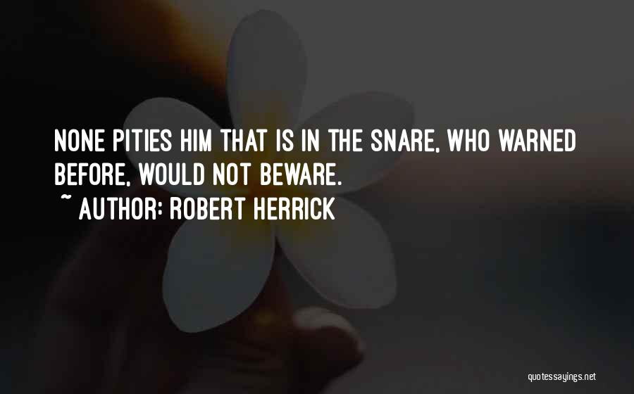 Snares Quotes By Robert Herrick