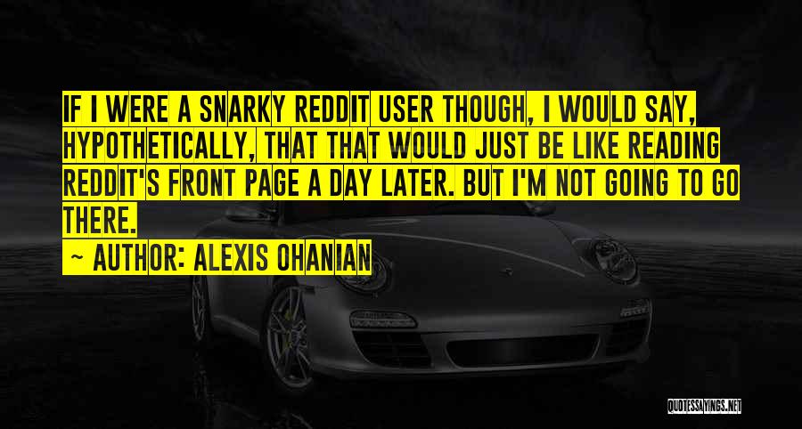 Snarky Quotes By Alexis Ohanian