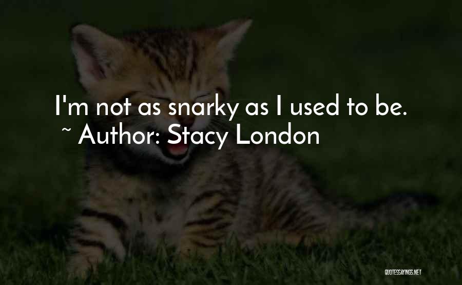 Snarky Quotes By Stacy London