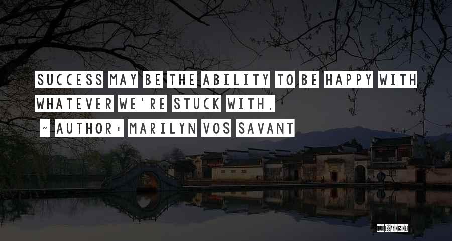 Snattawb Quotes By Marilyn Vos Savant