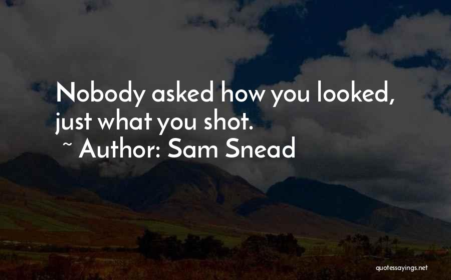 Snead Quotes By Sam Snead