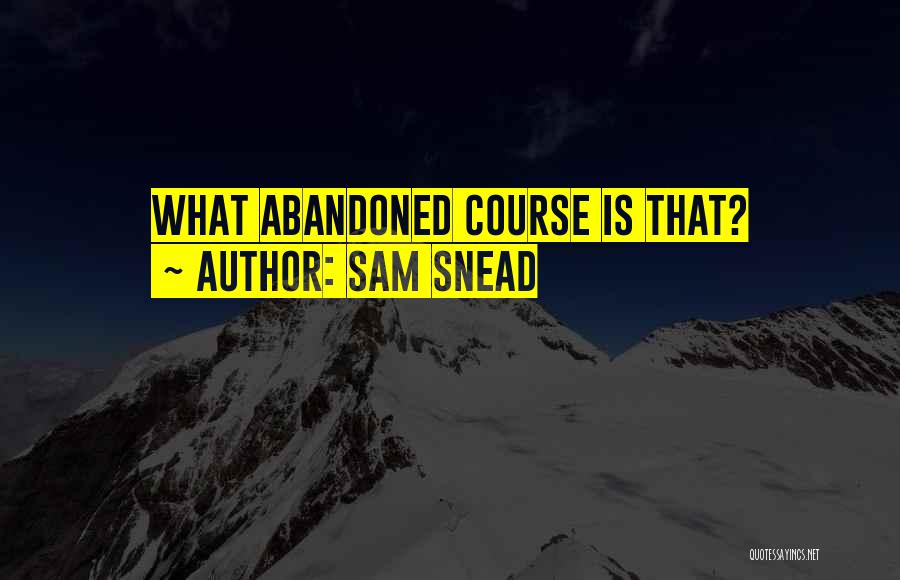 Snead Quotes By Sam Snead