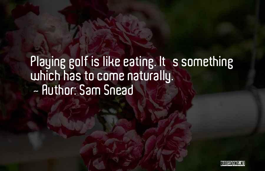 Snead Quotes By Sam Snead