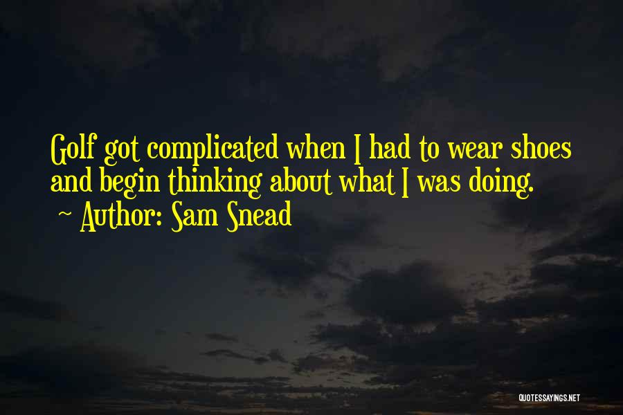 Snead Quotes By Sam Snead