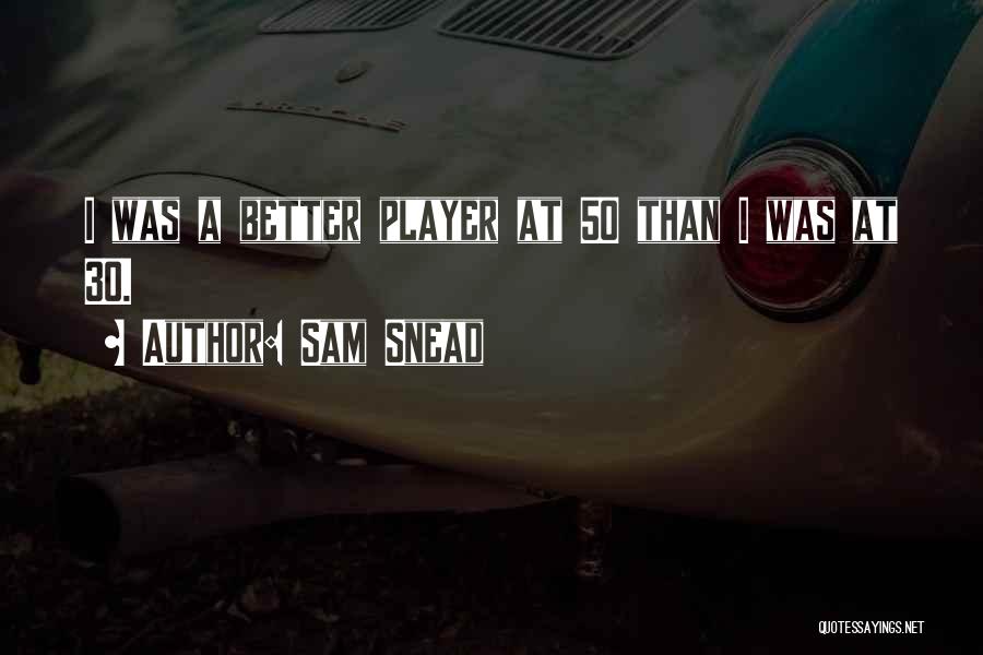 Snead Quotes By Sam Snead