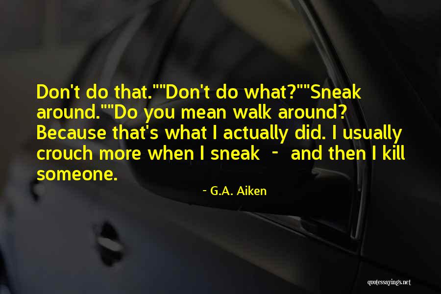 Sneak Around Quotes By G.A. Aiken