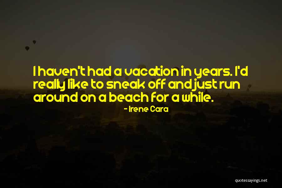 Sneak Around Quotes By Irene Cara Sneak Around Quotes By Irene Cara