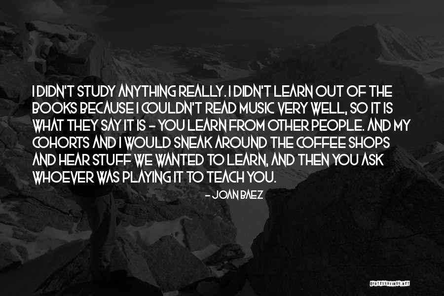 Sneak Around Quotes By Joan Baez Sneak Around Quotes By Joan Baez