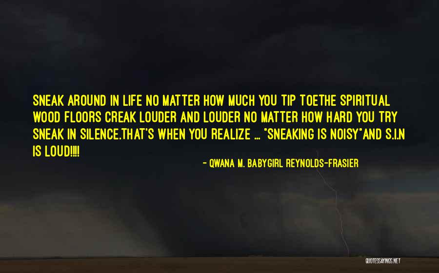 Sneak Around Quotes By Qwana M. BabyGirl Reynolds-Frasier