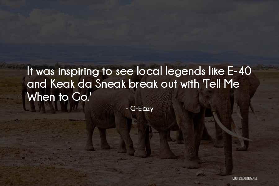 Sneak Out Quotes By G-Eazy Sneak Out Quotes By G-Eazy