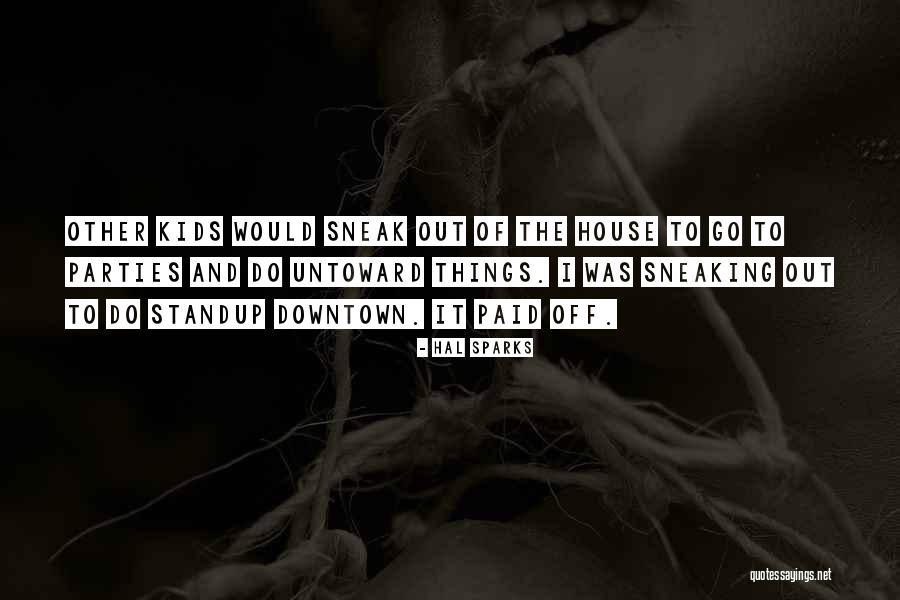 Sneak Out Quotes By Hal Sparks Sneak Out Quotes By Hal Sparks