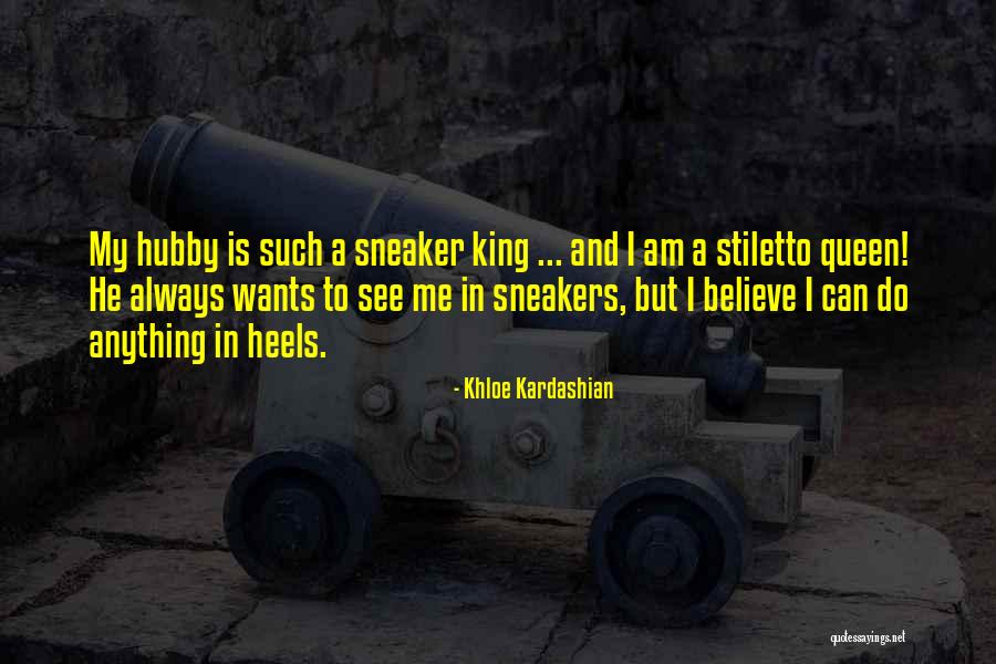 Sneakers And Heels Quotes By Khloe Kardashian Sneakers And Heels Quotes By Khloe Kardashian