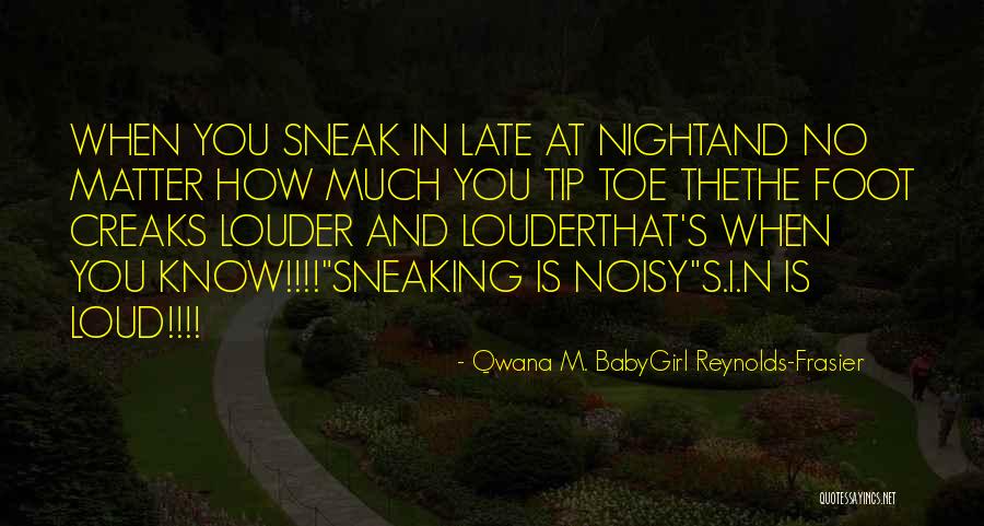 Sneaking Out At Night Quotes By Qwana M. BabyGirl Reynolds-Frasier