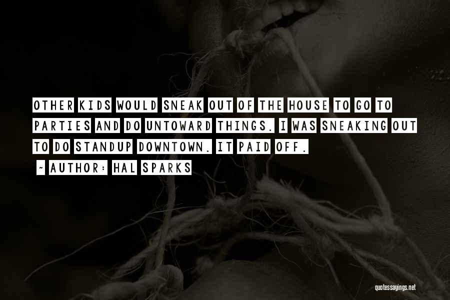 Sneaking Out Of The House Quotes By Hal Sparks