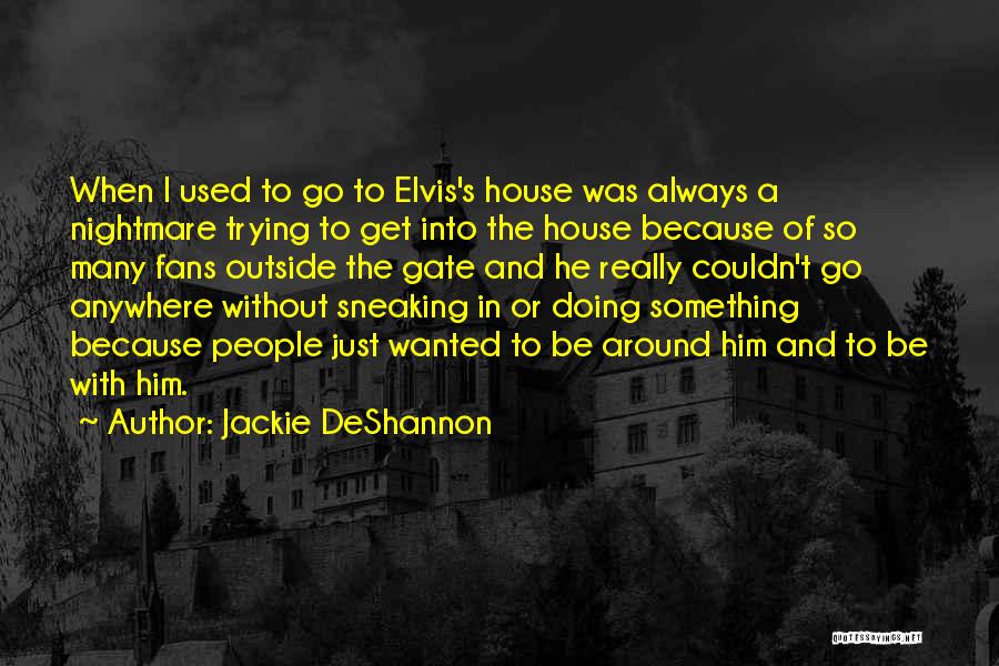 Sneaking Out Of The House Quotes By Jackie DeShannon