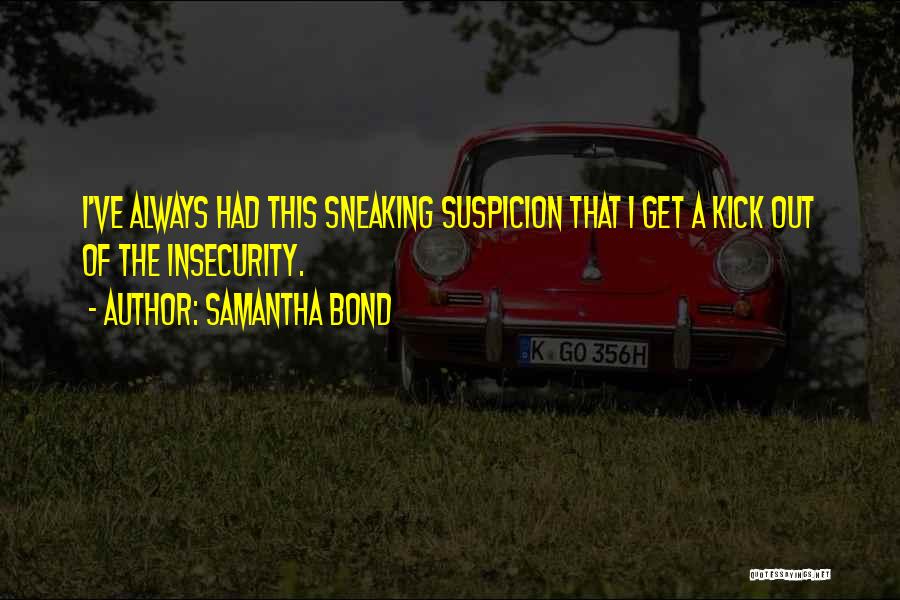 Sneaking Out Quotes By Samantha Bond