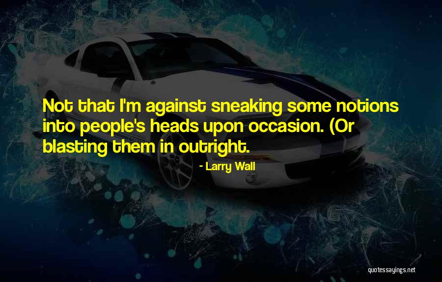 Sneaking People Quotes By Larry Wall Sneaking People Quotes By Larry Wall
