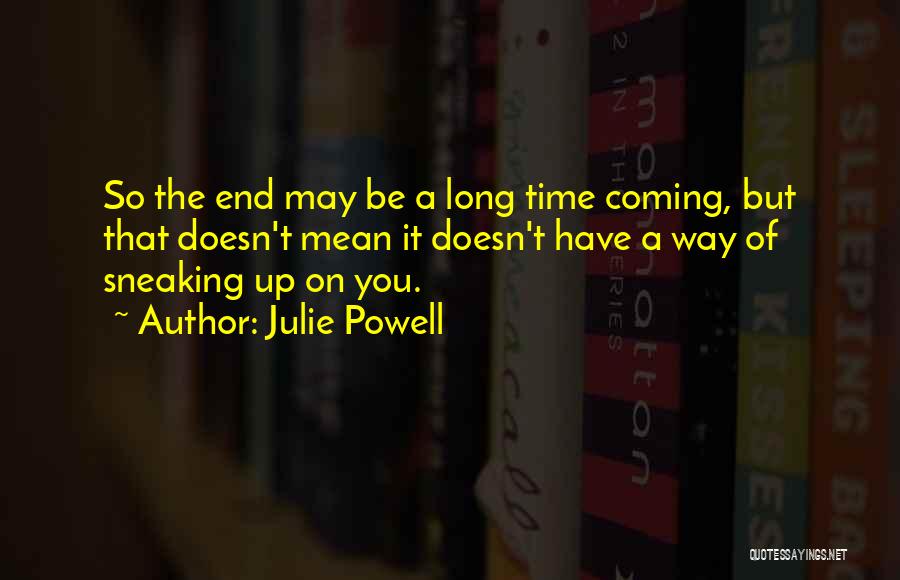 Sneaking Up Quotes By Julie Powell
