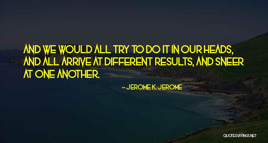 Sneer Quotes By Jerome K. Jerome Sneer Quotes By Jerome K. Jerome