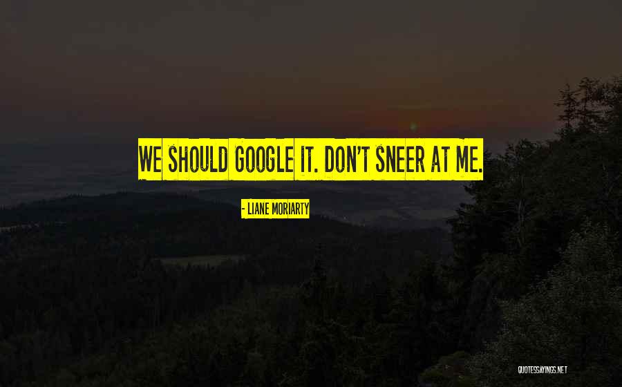 Sneer Quotes By Liane Moriarty Sneer Quotes By Liane Moriarty