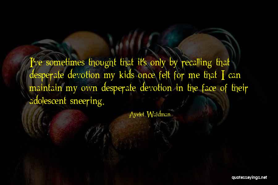 Sneering Face Quotes By Ayelet Waldman Sneering Face Quotes By Ayelet Waldman