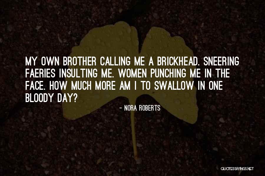 Sneering Face Quotes By Nora Roberts Sneering Face Quotes By Nora Roberts