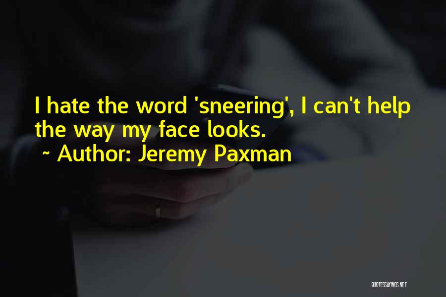 Sneering Quotes By Jeremy Paxman