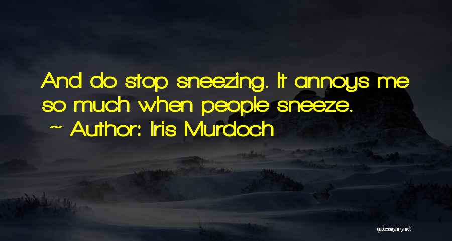 Sneeze Quotes By Iris Murdoch