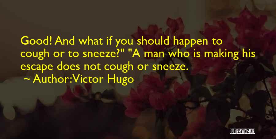 Sneeze Quotes By Victor Hugo