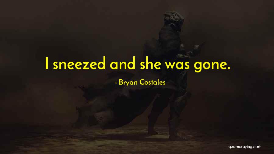 Sneezed Quotes By Bryan Costales Sneezed Quotes By Bryan Costales