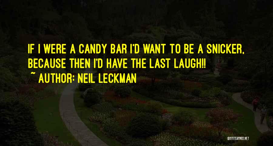 Snicker Candy Quotes By Neil Leckman