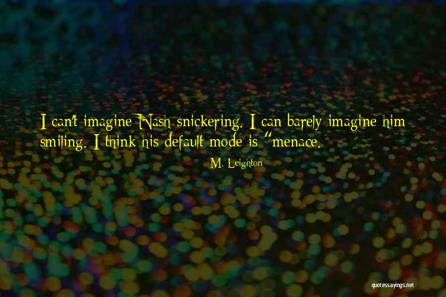 Snickering Quotes By M. Leighton Snickering Quotes By M. Leighton
