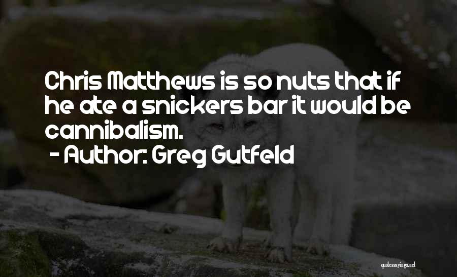 Snickers Bar Quotes By Greg Gutfeld