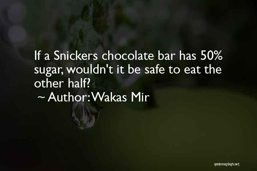 Snickers Bar Quotes By Wakas Mir