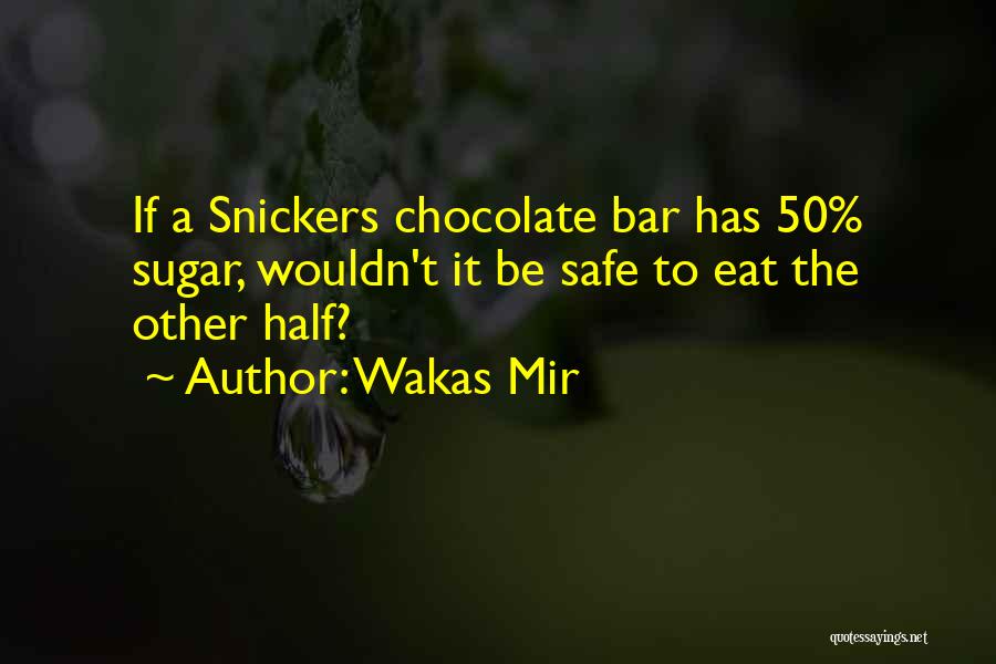 Snickers Chocolate Quotes By Wakas Mir