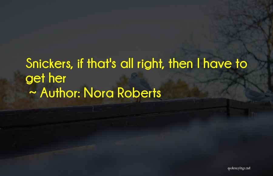 Snickers Quotes By Nora Roberts