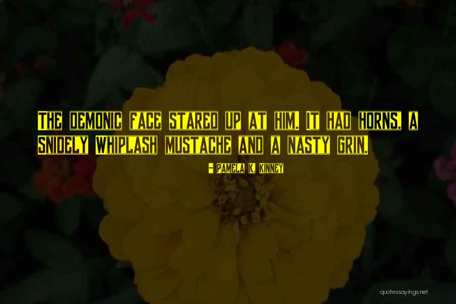 Snidey Whiplash Quotes By Pamela K. Kinney Snidey Whiplash Quotes By Pamela K. Kinney