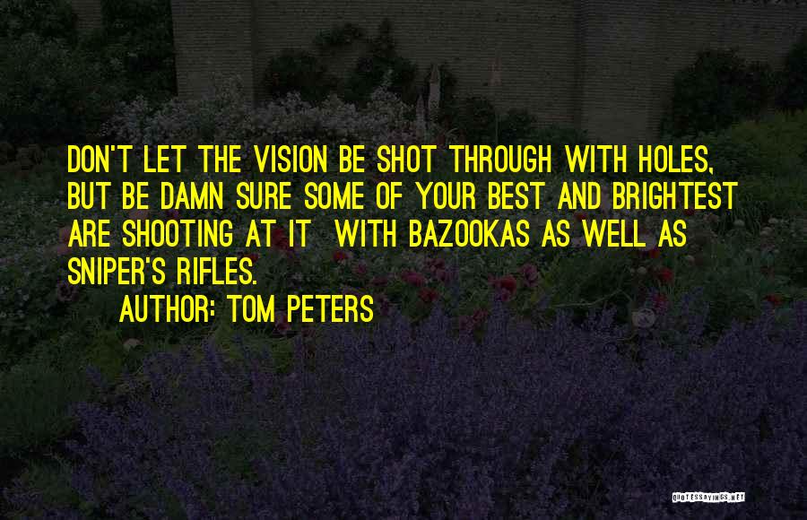 Sniper Rifles Quotes By Tom Peters