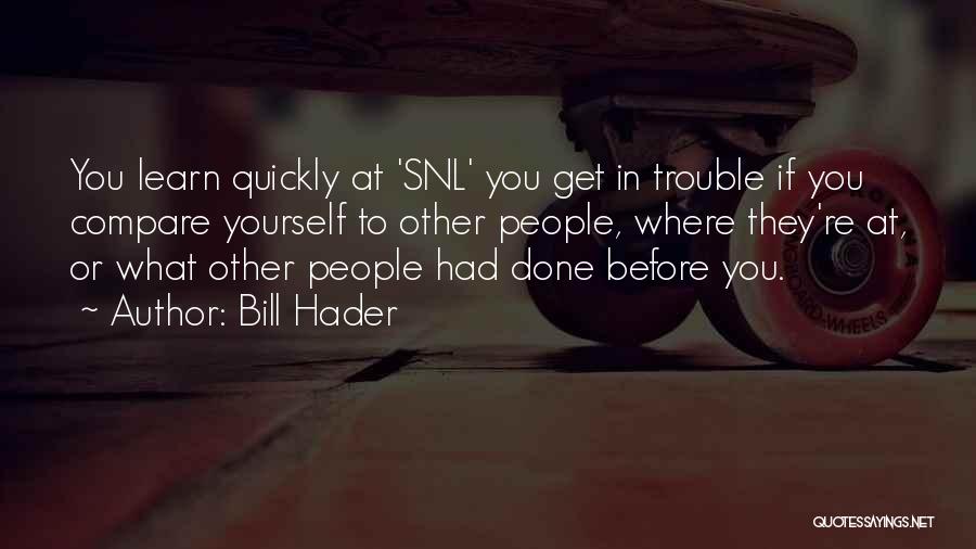 Snl Quotes By Bill Hader