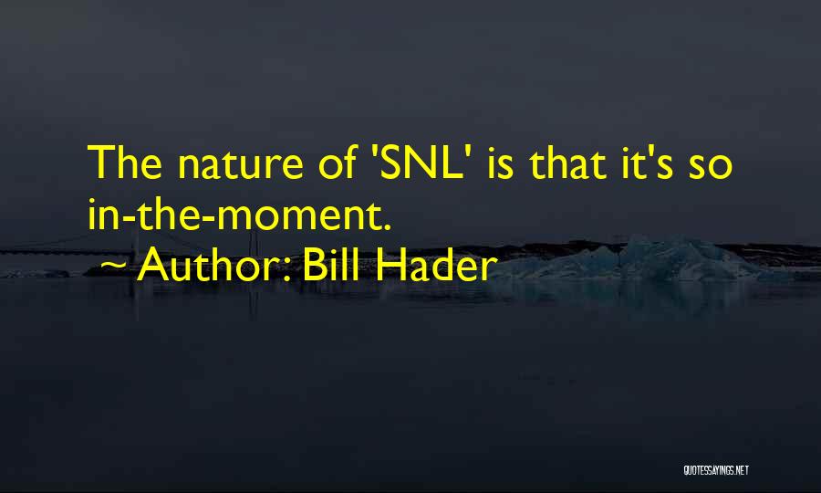 Snl Quotes By Bill Hader