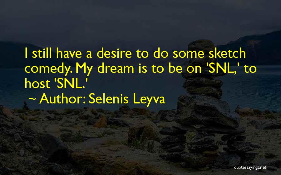 Snl Quotes By Selenis Leyva